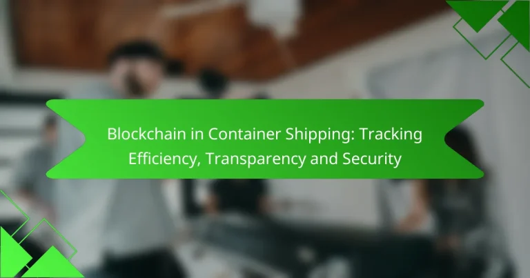 Blockchain in Container Shipping: Tracking Efficiency, Transparency and Security
