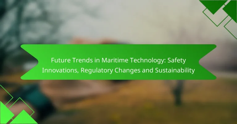 Future Trends in Maritime Technology: Safety Innovations, Regulatory Changes and Sustainability