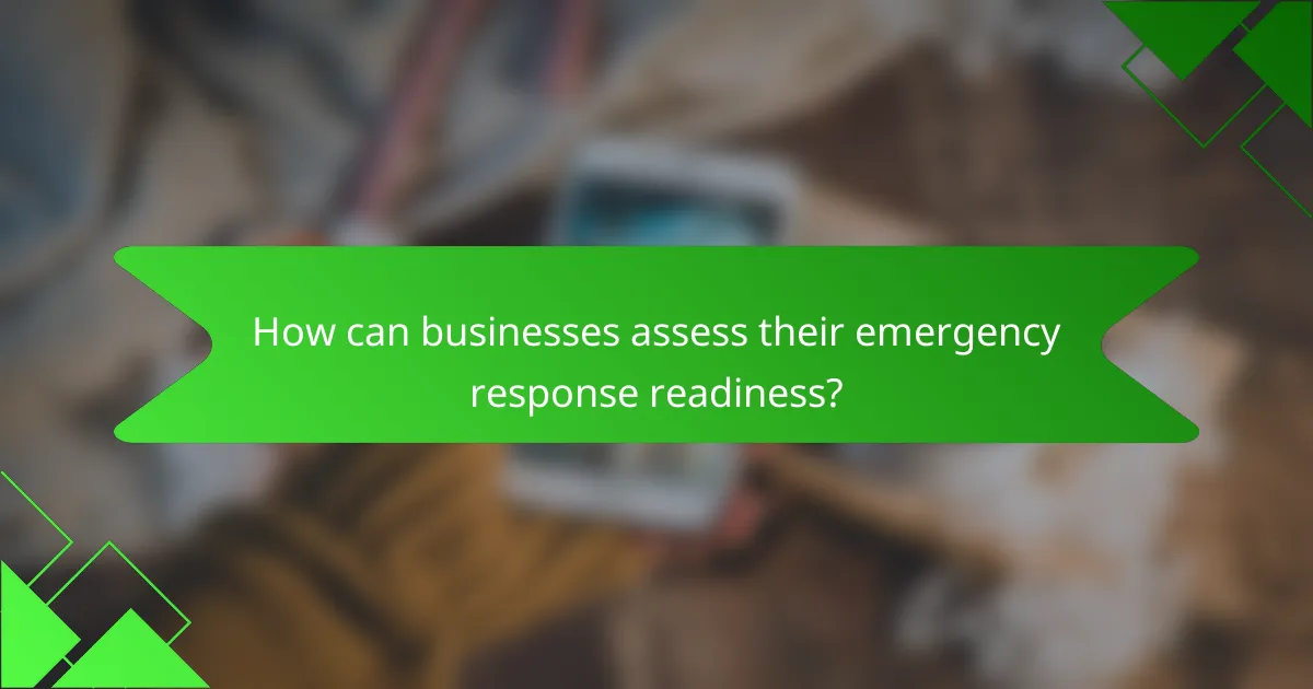 How can businesses assess their emergency response readiness?