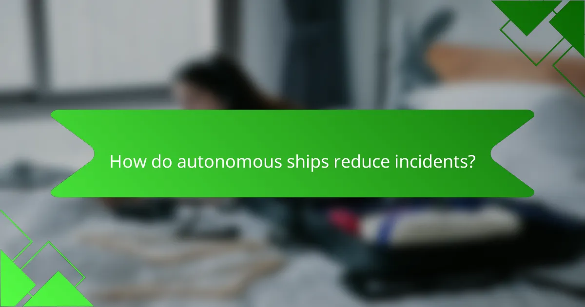 How do autonomous ships reduce incidents?