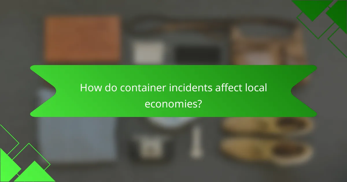 How do container incidents affect local economies?