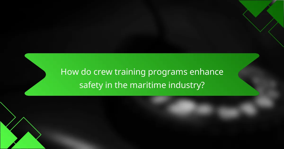 How do crew training programs enhance safety in the maritime industry?