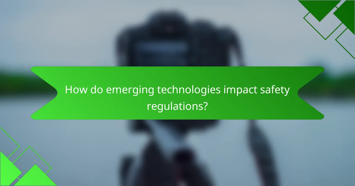 How do emerging technologies impact safety regulations?