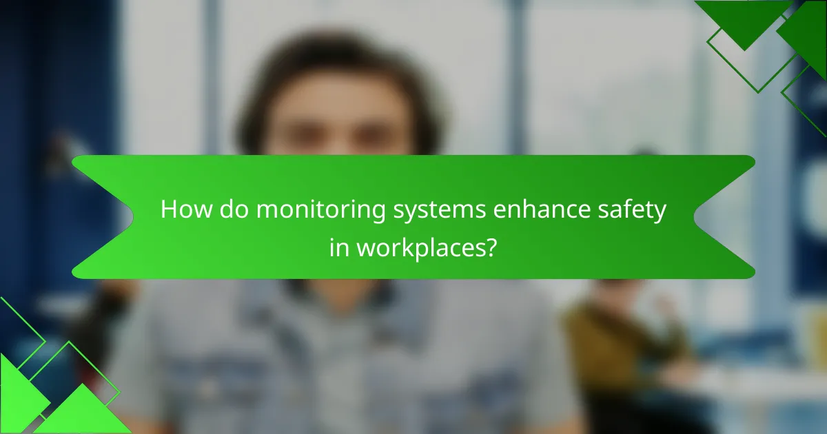 How do monitoring systems enhance safety in workplaces?