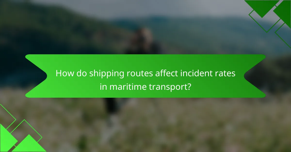 How do shipping routes affect incident rates in maritime transport?