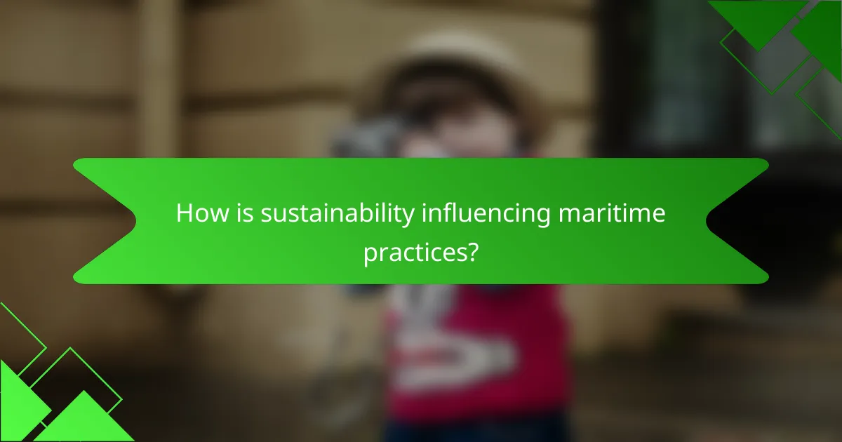 How is sustainability influencing maritime practices?