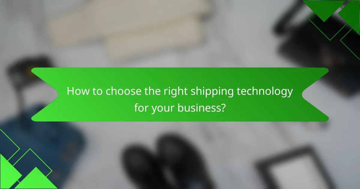 How to choose the right shipping technology for your business?