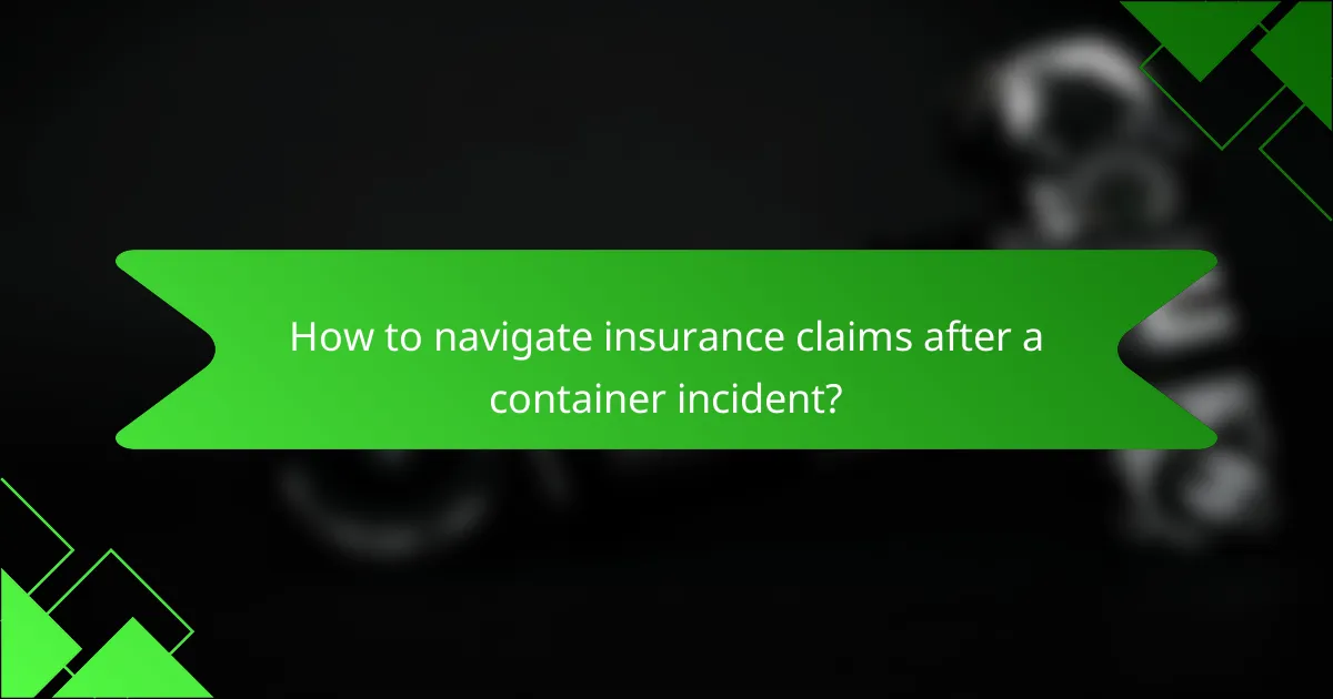 How to navigate insurance claims after a container incident?