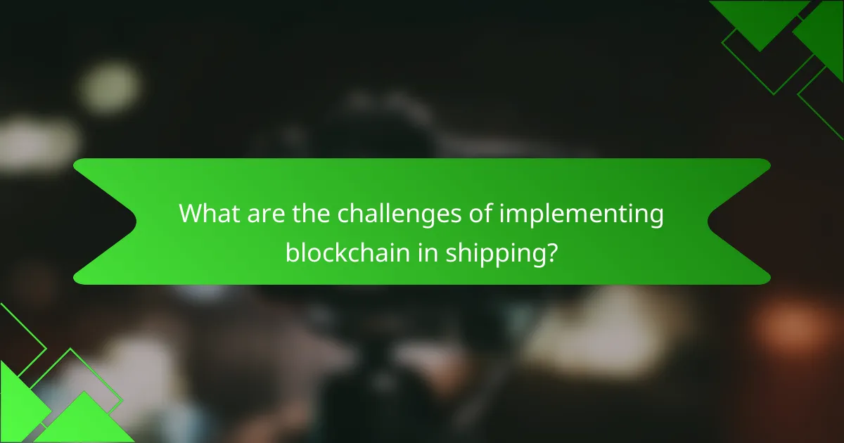 What are the challenges of implementing blockchain in shipping?