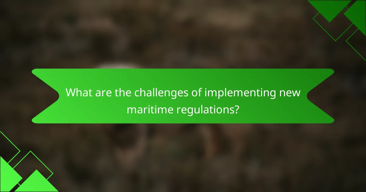 What are the challenges of implementing new maritime regulations?