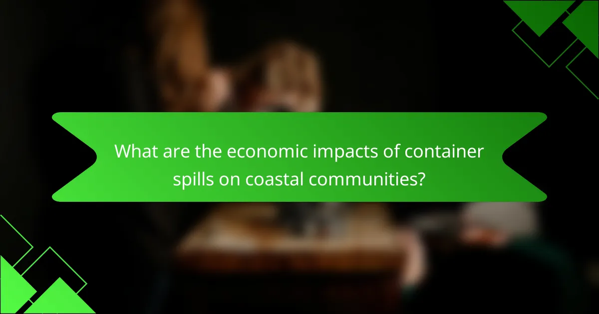 What are the economic impacts of container spills on coastal communities?