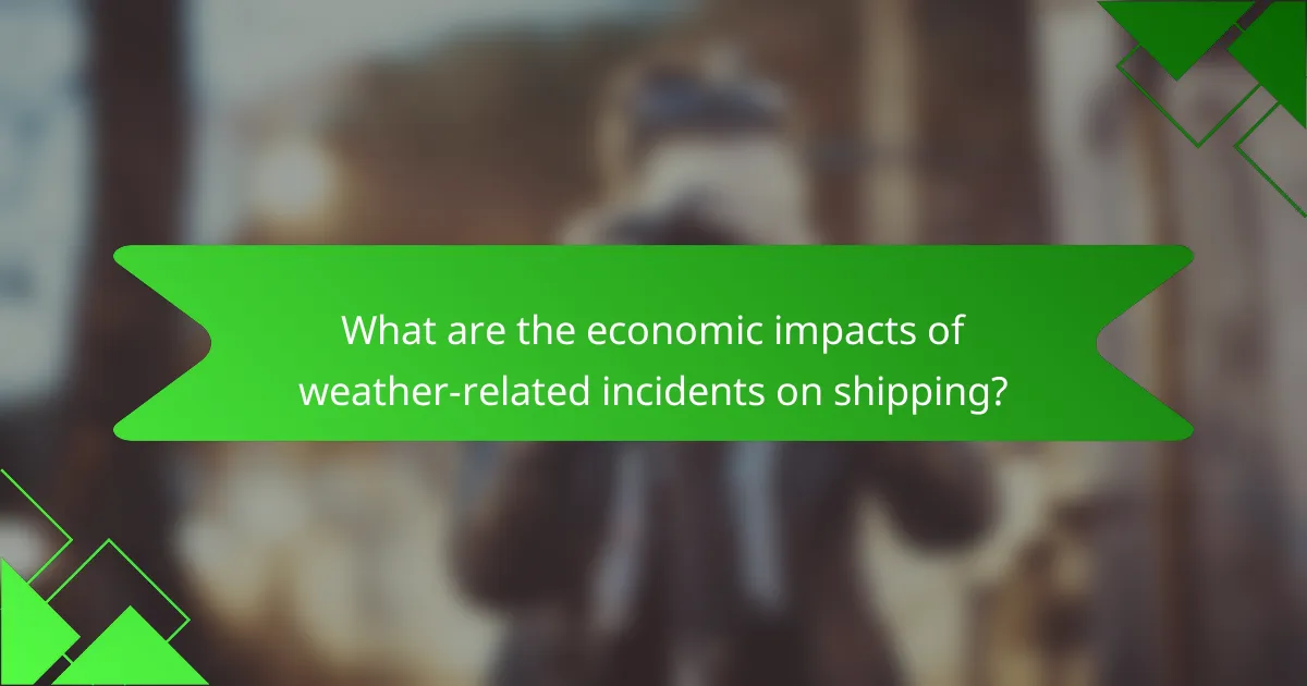 What are the economic impacts of weather-related incidents on shipping?