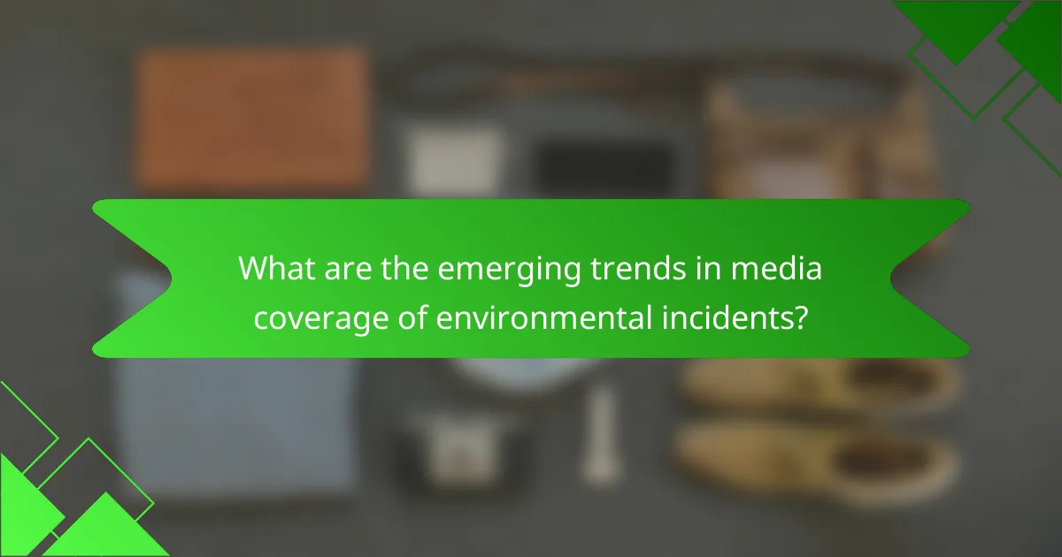 What are the emerging trends in media coverage of environmental incidents?