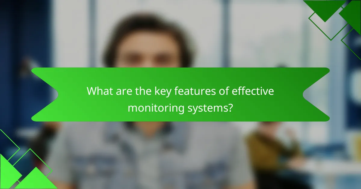 What are the key features of effective monitoring systems?