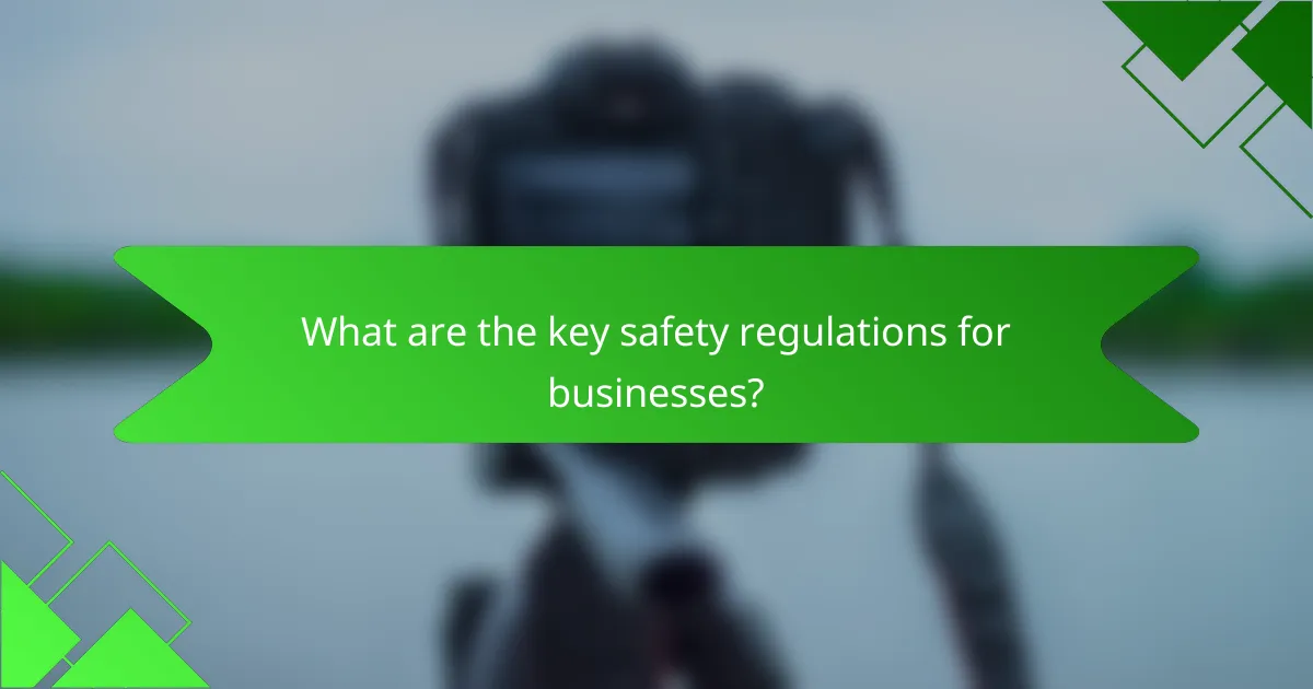 What are the key safety regulations for businesses?