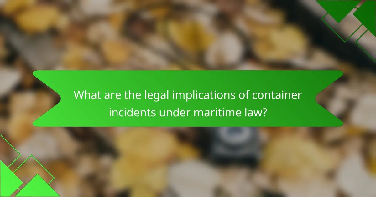 What are the legal implications of container incidents under maritime law?