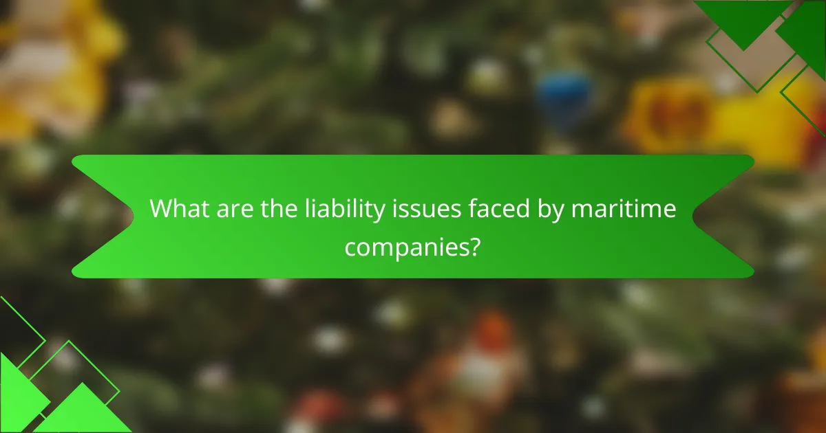 What are the liability issues faced by maritime companies?