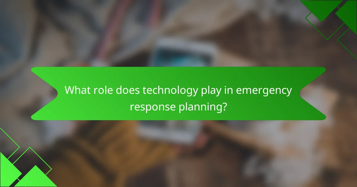 What role does technology play in emergency response planning?