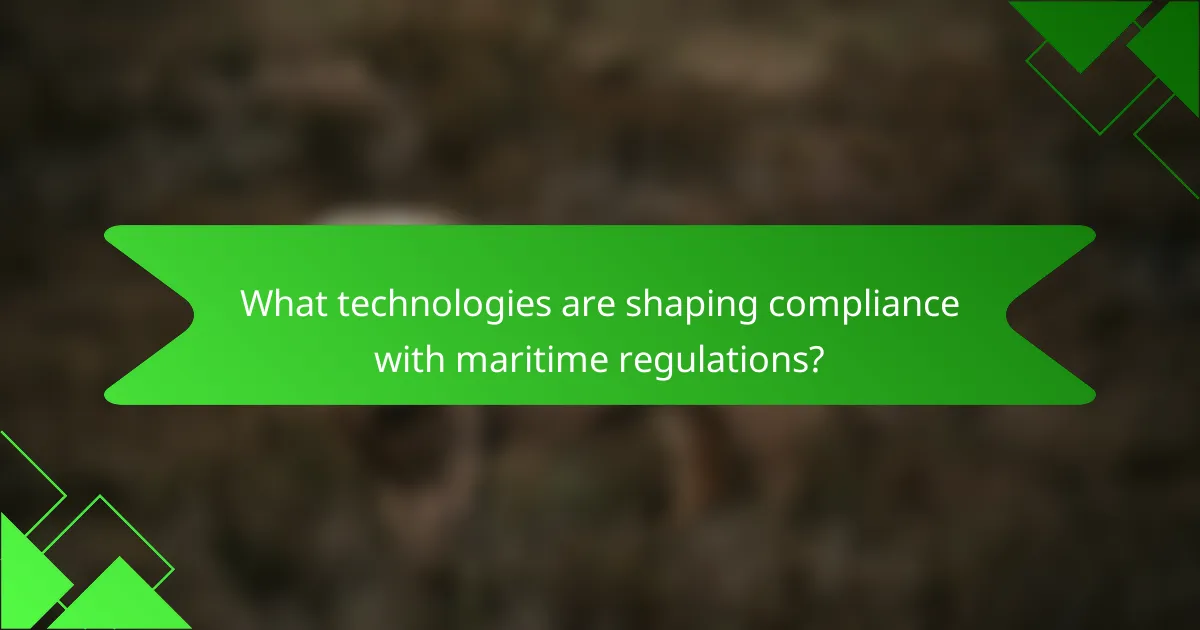 What technologies are shaping compliance with maritime regulations?