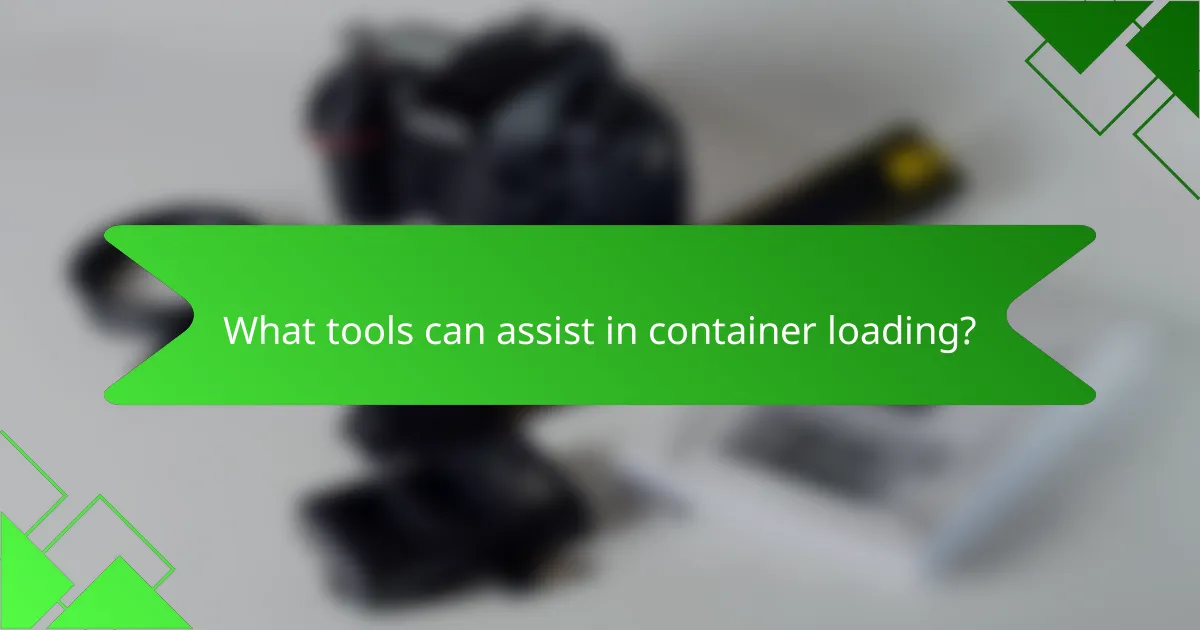 What tools can assist in container loading?